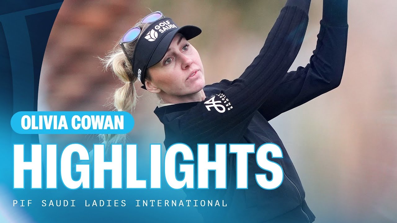 Olivia Cowan | Second Round Highlights | 68 (-4) | PIF Saudi Ladies International