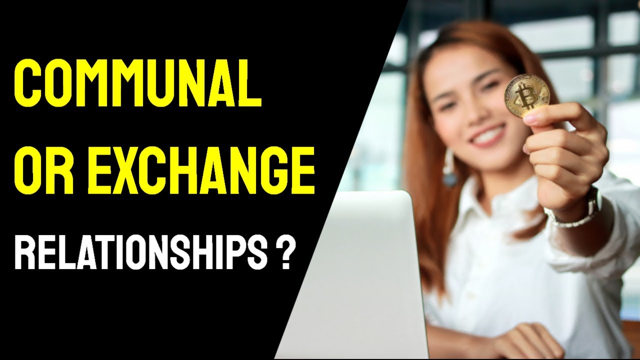 Types of Relationships: Communal & Exchange