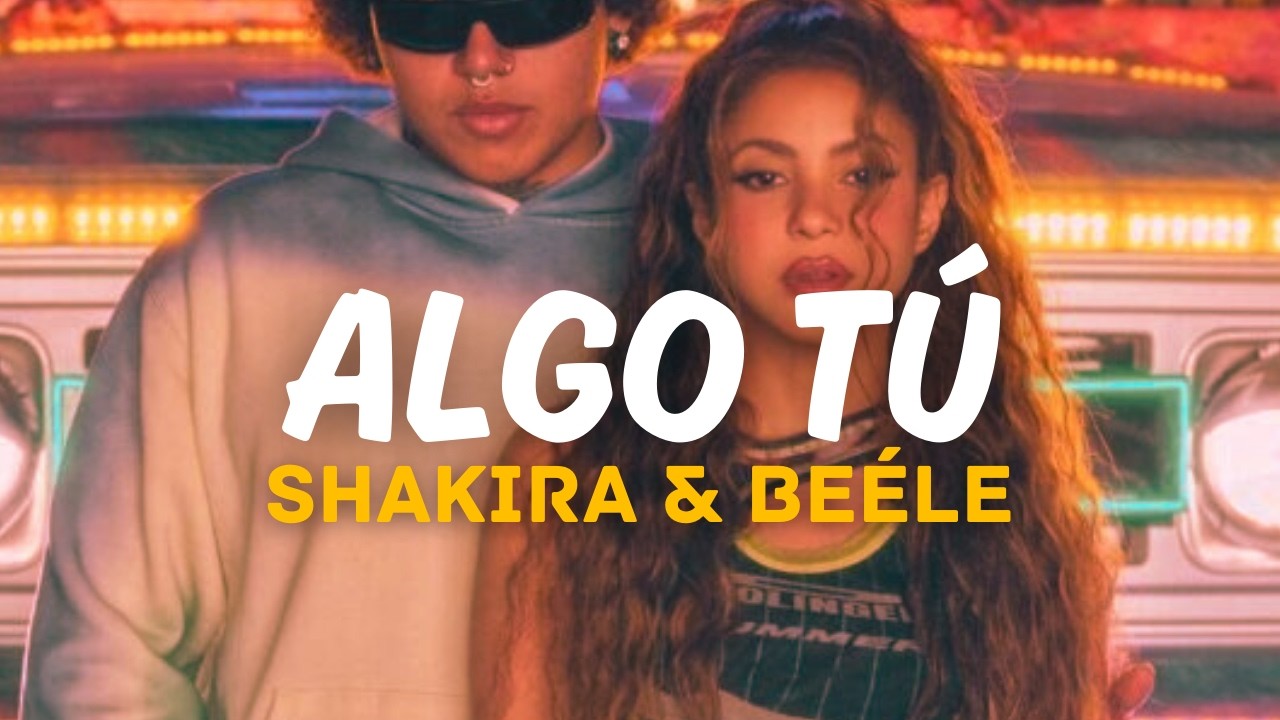 Shakira & Beéle - ALGO TÚ (Letra)