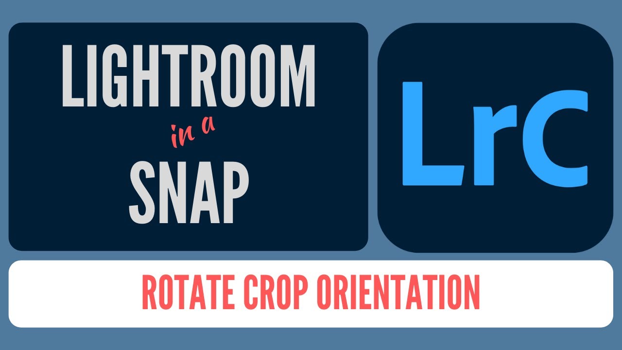 How to Rotate your Crop Orientation in Lightroom Classic