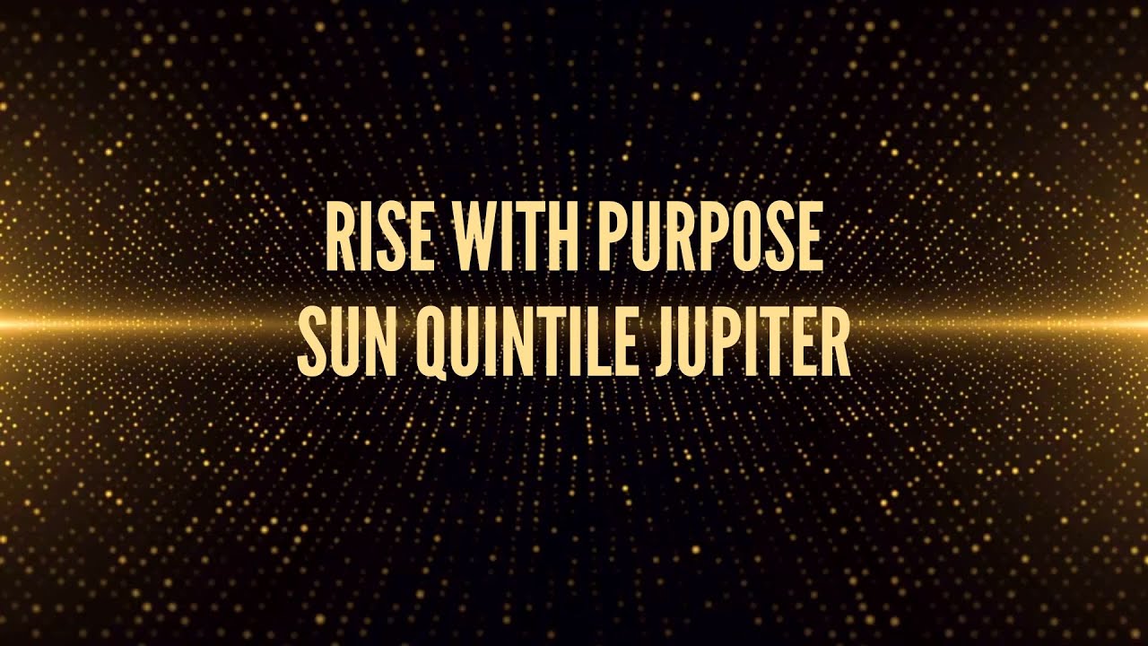 Sun Quintile Jupiter Song: Rise with Purpose