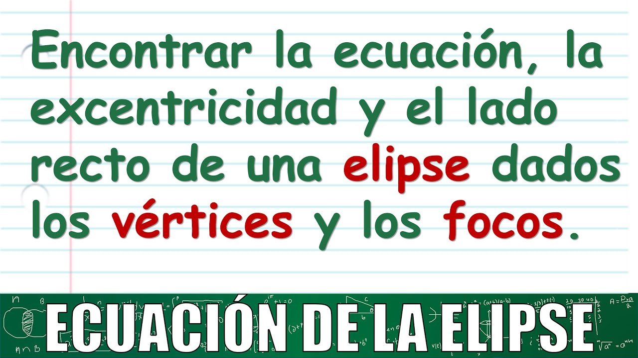 51. Ecuación, excentricidad y lado recto de una elipse con centro en el origen.