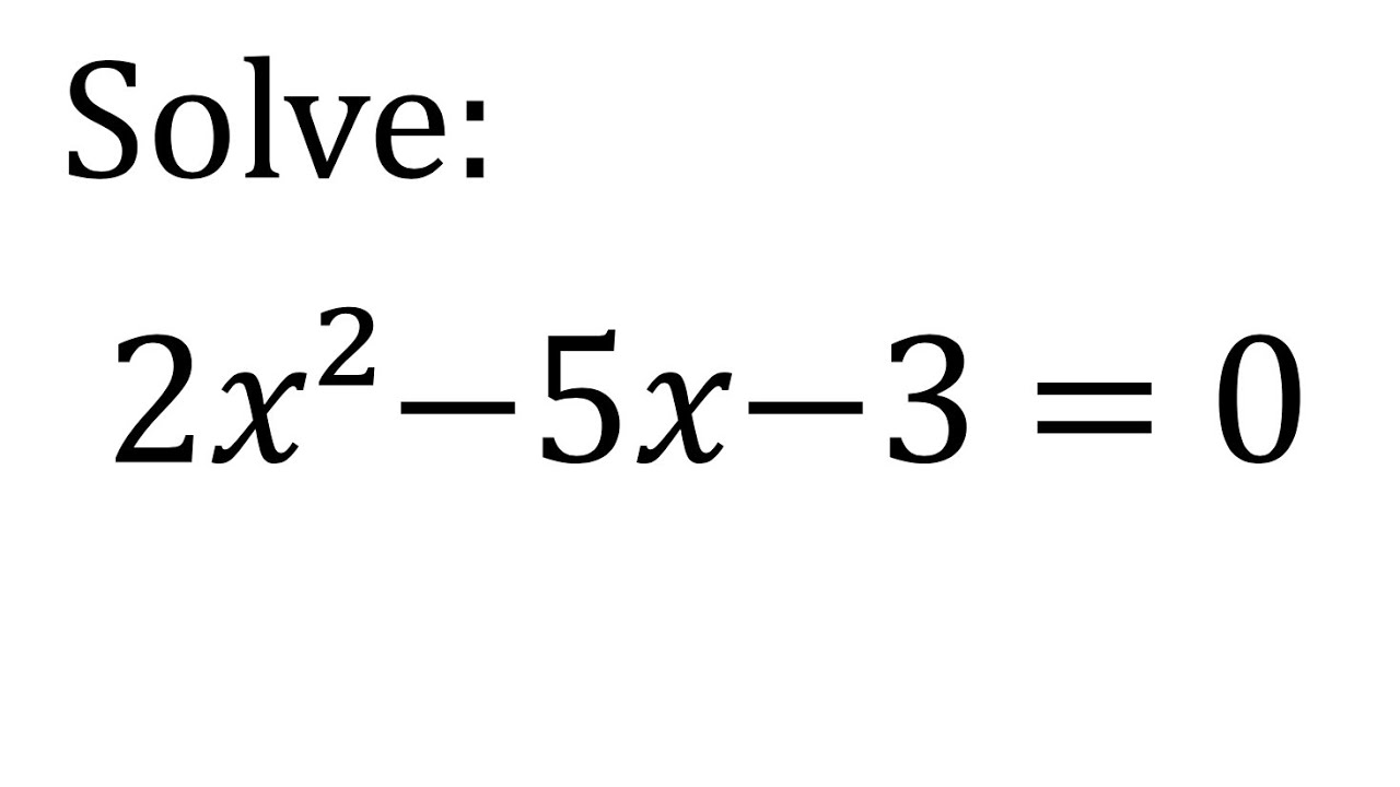 Solve 2𝑥² − 5𝑥 − 3 = 0