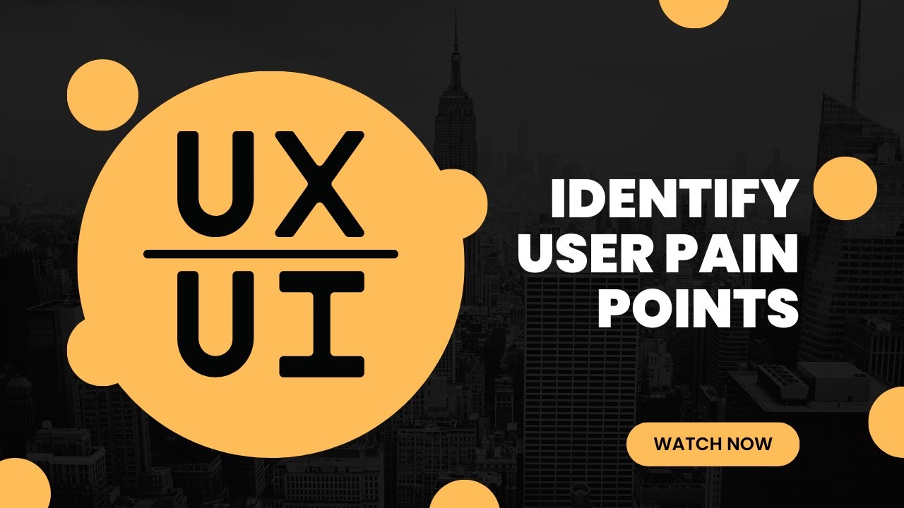 Identify user pain points