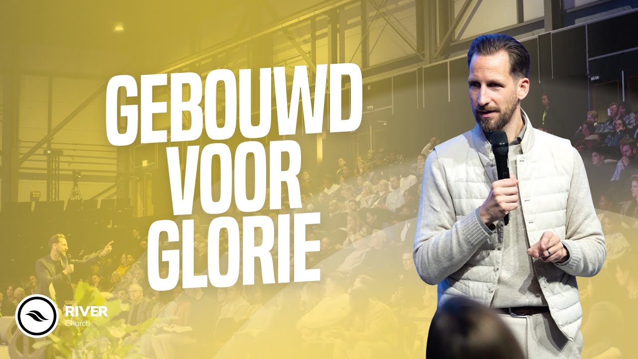 GEBOUWD VOOR GLORIE | 7 kenmerken van geestelijke volwassenheid | Ben Kroekse | River Church NL