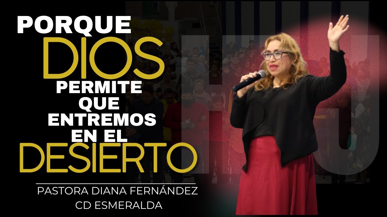 HPJ// PASTORA DIANA FERNANDEZ //PORQUE DIOS PERMITE QUE ENTREMOS EN EL DESIERTO