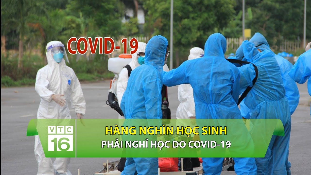 TIN COVID-19 MỚI NHẤT: H&agrave;ng ngh&igrave;n học sinh phải nghỉ học do Covid-19 | VTC16