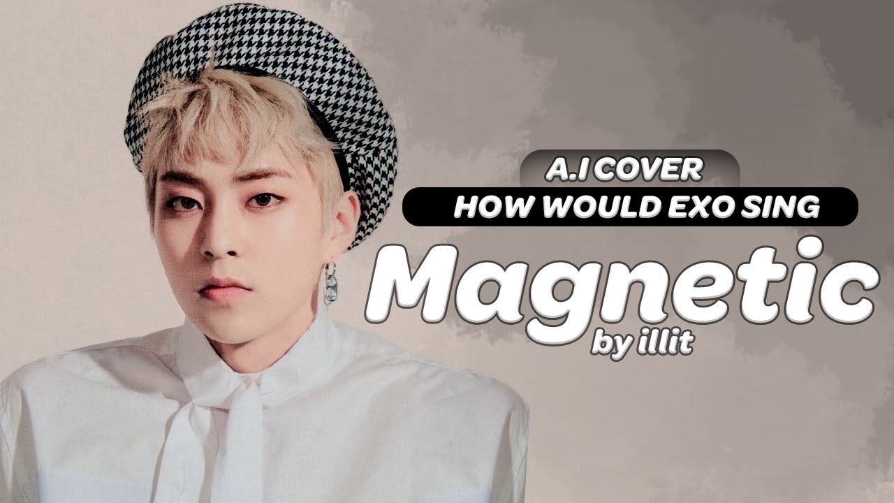 HOW WOULD EXO (엑소) SING 'Magnetic' by ILLIT (아일릿)? (A.I COVER) [OT8]