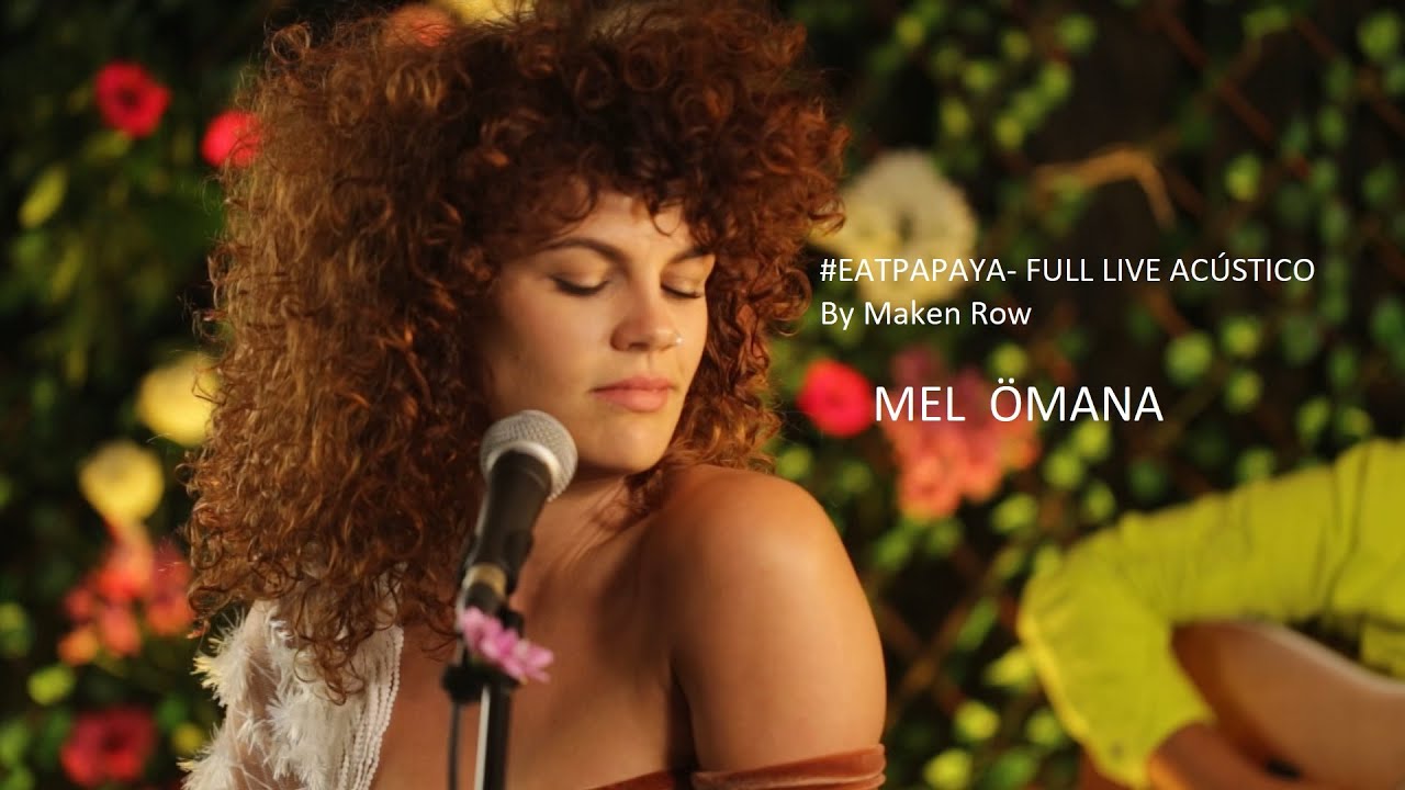 Mel Ömana / #EatPapaya- Full Live Acústico (by Maken Row)