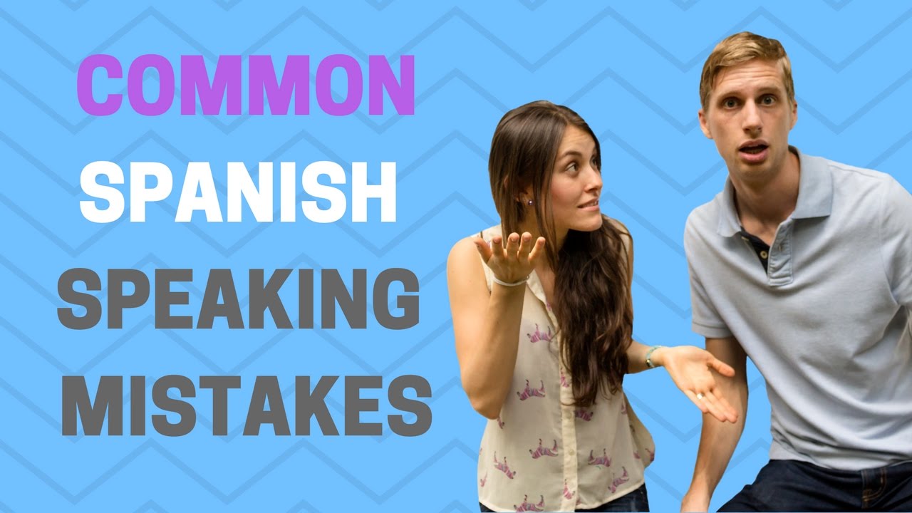 Common Spanish Speaking Mistakes (That almost everyone makes)