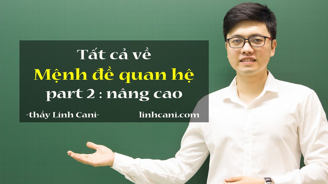 Mệnh đề quan hệ | part 2  - nâng cao Rút gọn Mệnh đề quan hệ và mở rộng |thầy Linh Cani