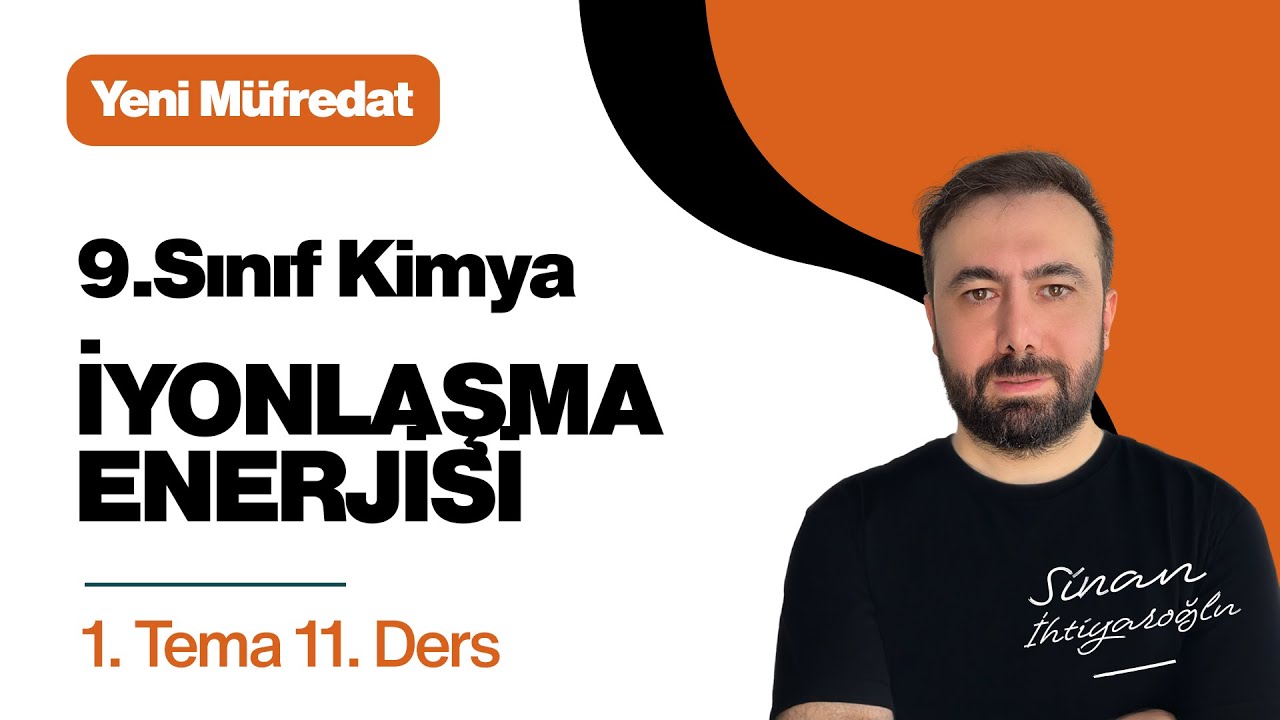 9.Sınıf KİMYA | 1.TEMA - 11.Ders | İyonlaşma Enerjisi | 2024-2025 Yeni Müfredat