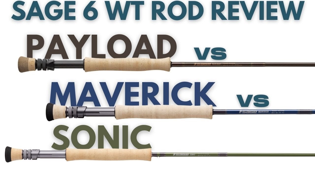 Sage Sonic vs Payload vs Maverick - Choosing a mid-price Sage 6wt