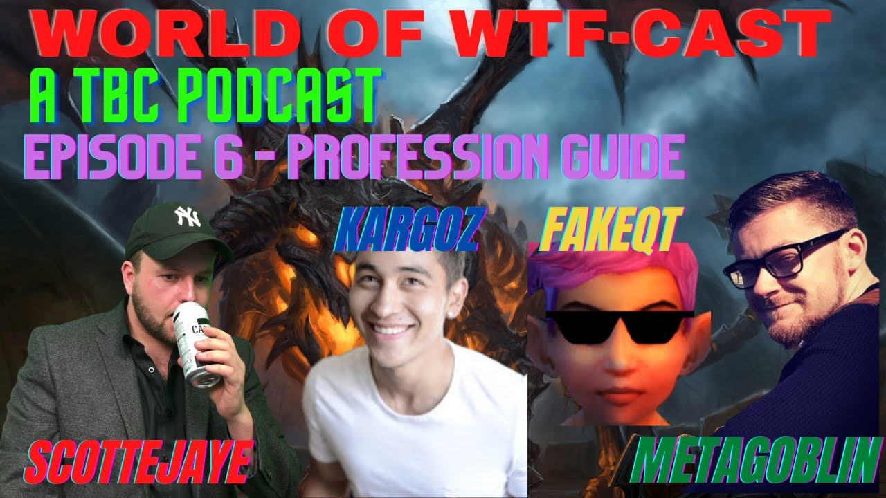 Classic TBC Professions & launch date FT @Kargoz @Fakeqt and @MetaGoblin World of WTF-Cast Episode 6