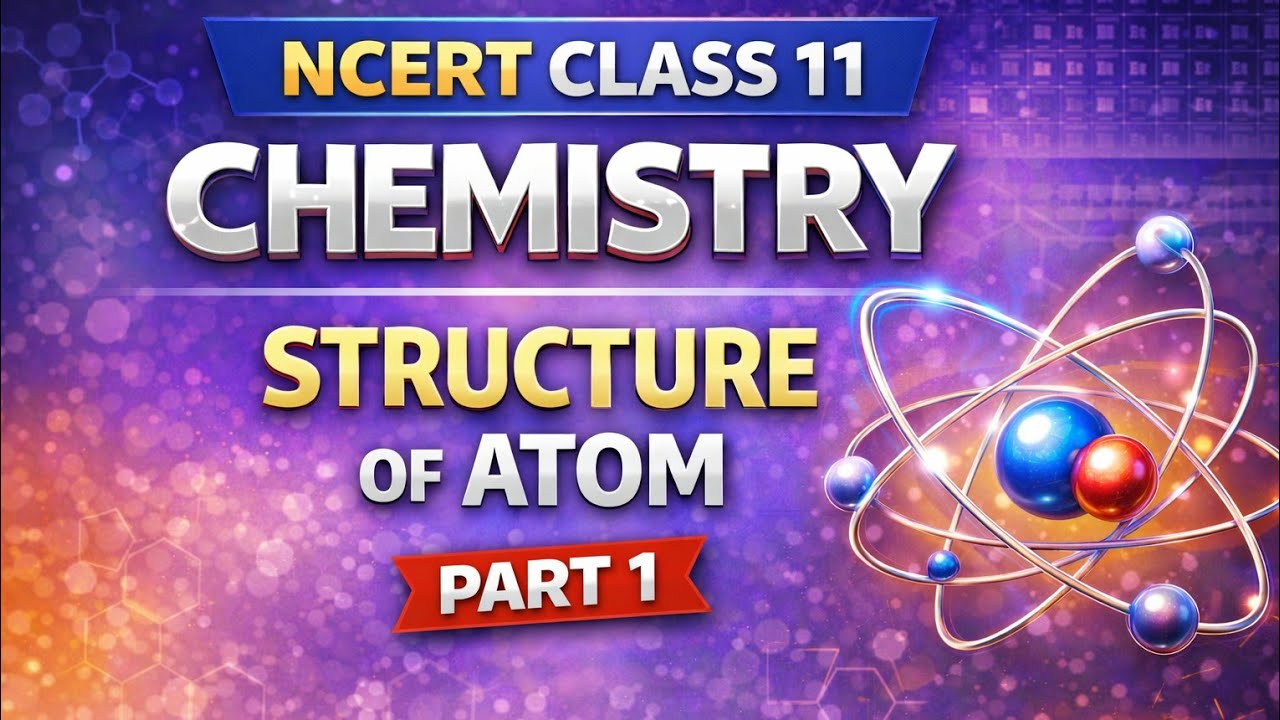 Class 11 Chemistry | Chapter 2 – Structure of Atom | Part 1 | NCERT Explained
