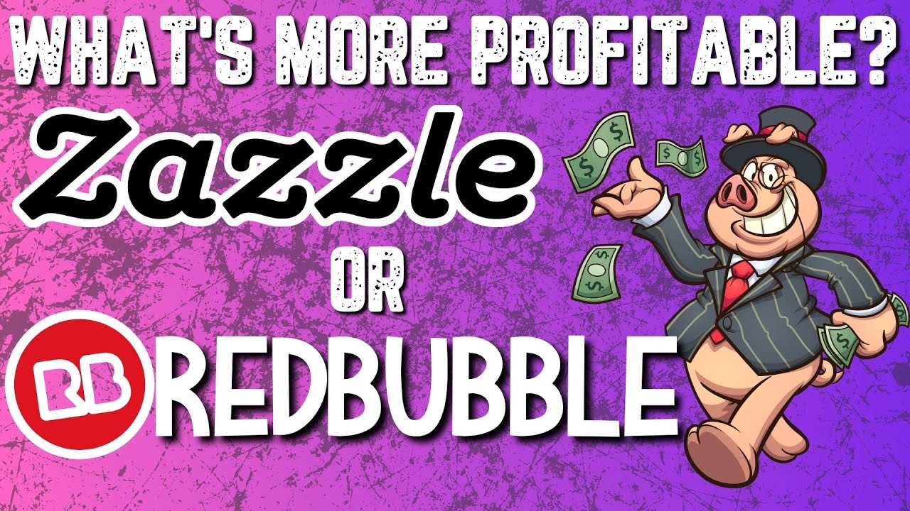 What is More Profitable Zazzle Or Redbubble?