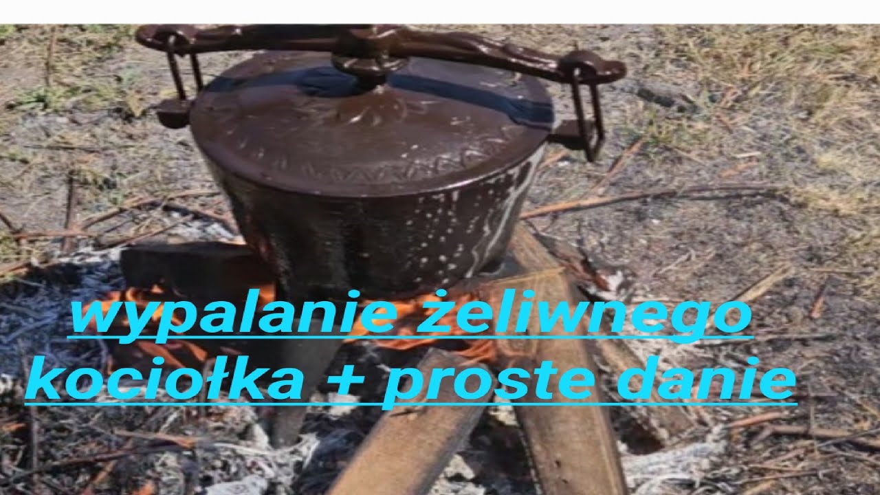 jak wypalić żeliwny kociołek, wypalanie kociołka, gotowanie w kociołku.