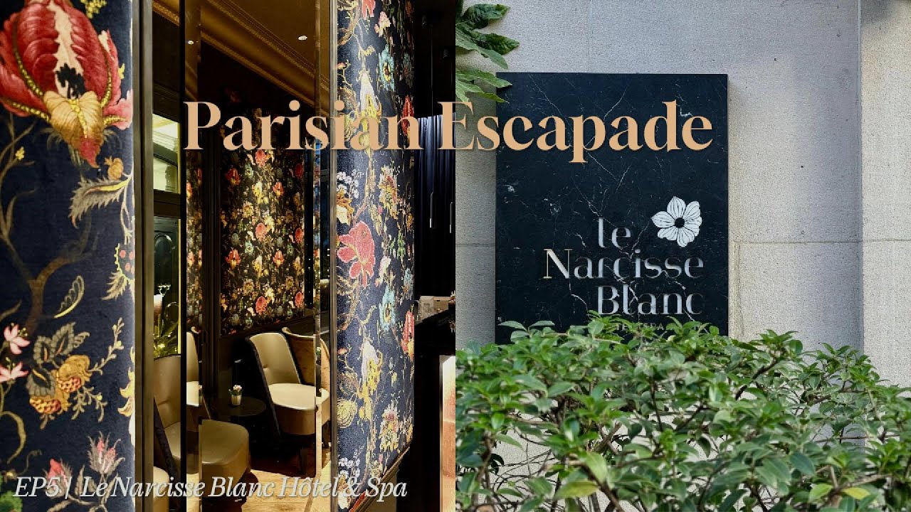 Parisian Escapade | Ep6 Le Narcisse Blanc Hôtel & Spa