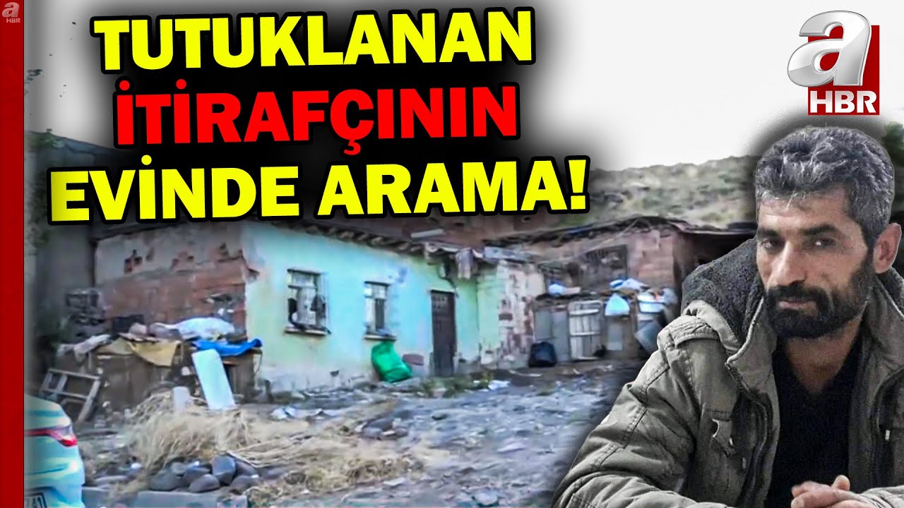 Tutuklanan itirafçının evinde arama! Bu görüntüler sadece A Haber'de!