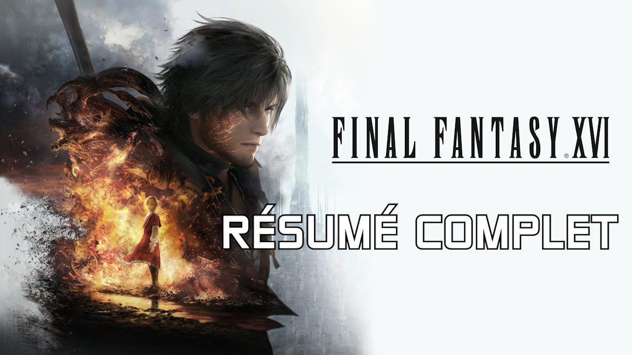 RÉSUMÉ DE FINAL FANTASY 16 ( SPOIL ! ) FR