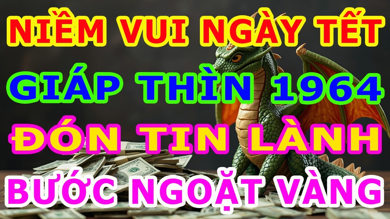 ĐÓN TIN LÀNH! Tuổi Giáp Thìn 1964 Sẽ Có BƯỚC NGOẶT VÀNG Trong Thời Gian Tới