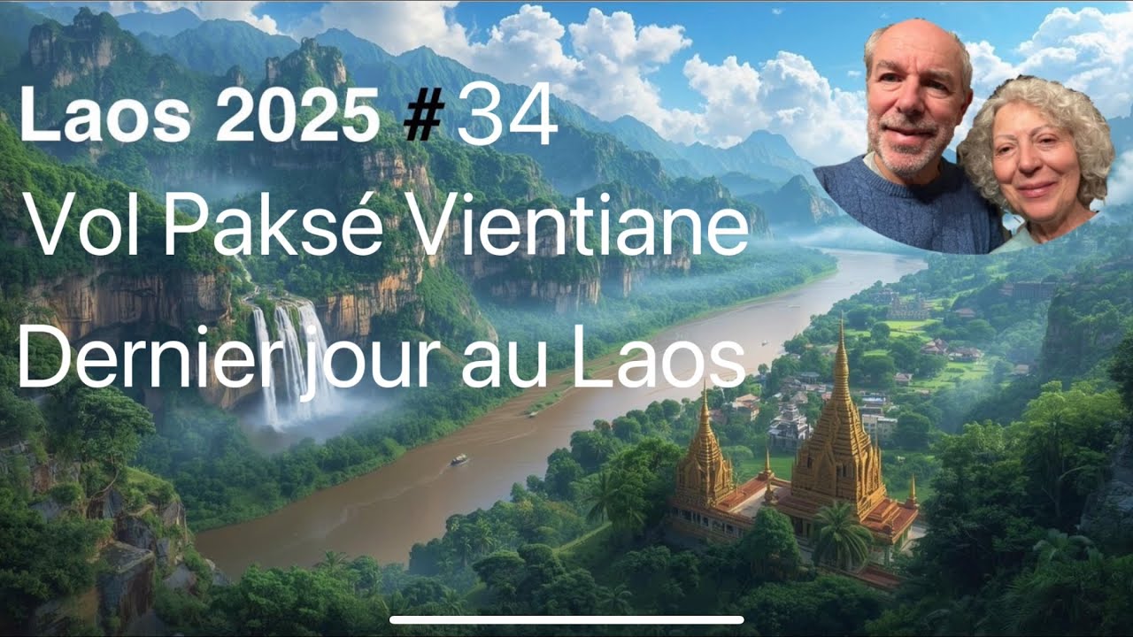 #34 Laos 🇱🇦 vol Paksé -Vientiane et dernier jour au Laos 