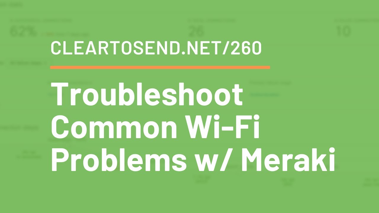 CTS 260: Troubleshoot Common Wi-Fi Problems with Meraki