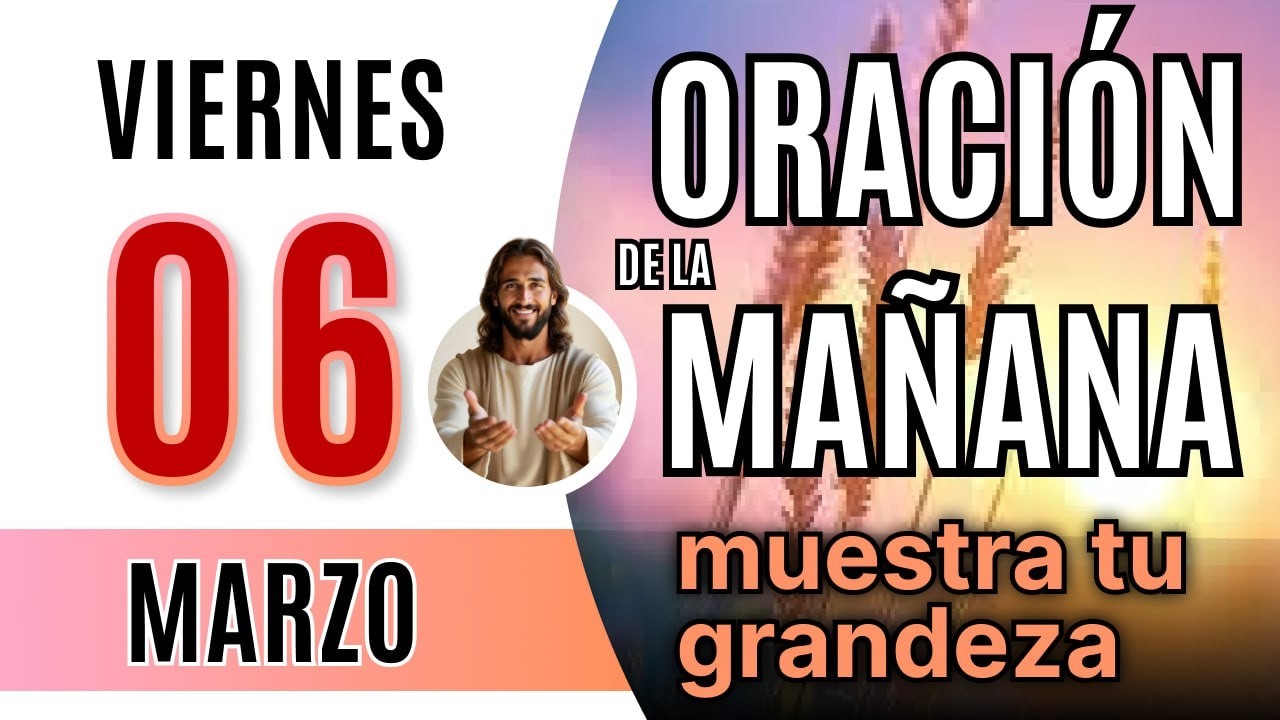 ☀️ ORACIÓN DE LA MAÑANA DE HOY VIERNES 06 DE MARZO DE 2026