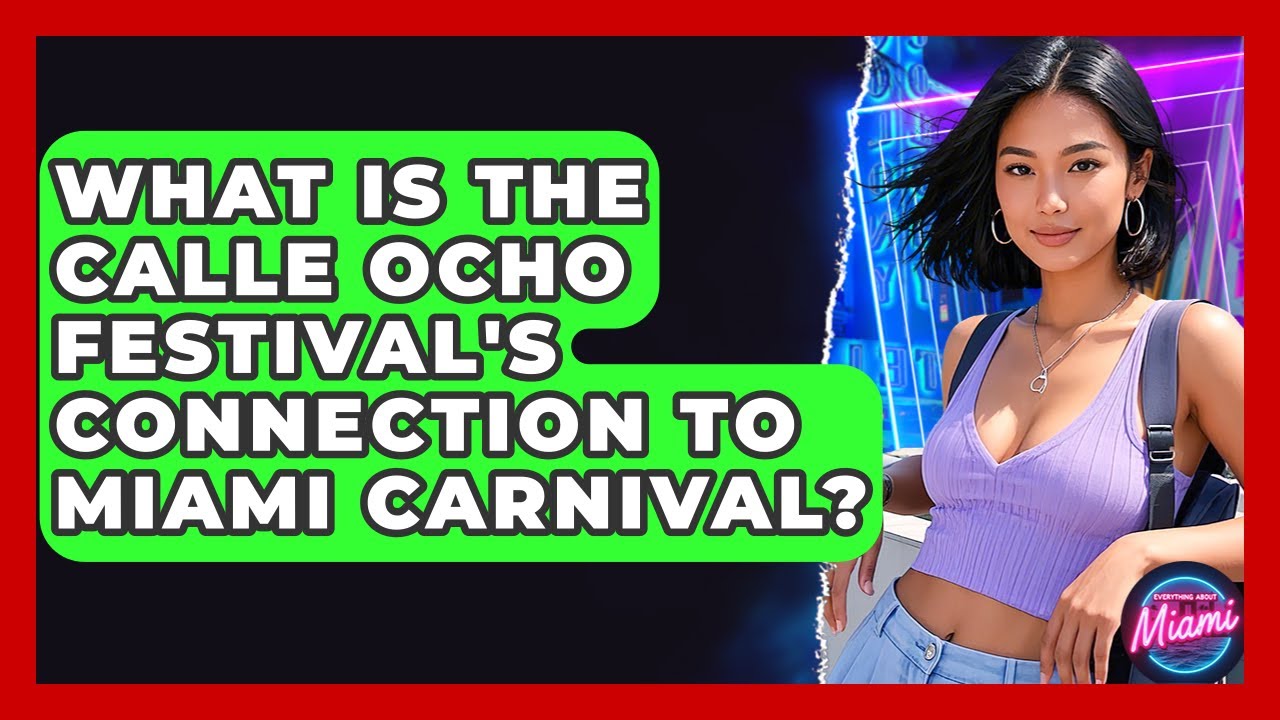 What Is The Calle Ocho Festival's Connection To Miami Carnival? - Everything About Miami