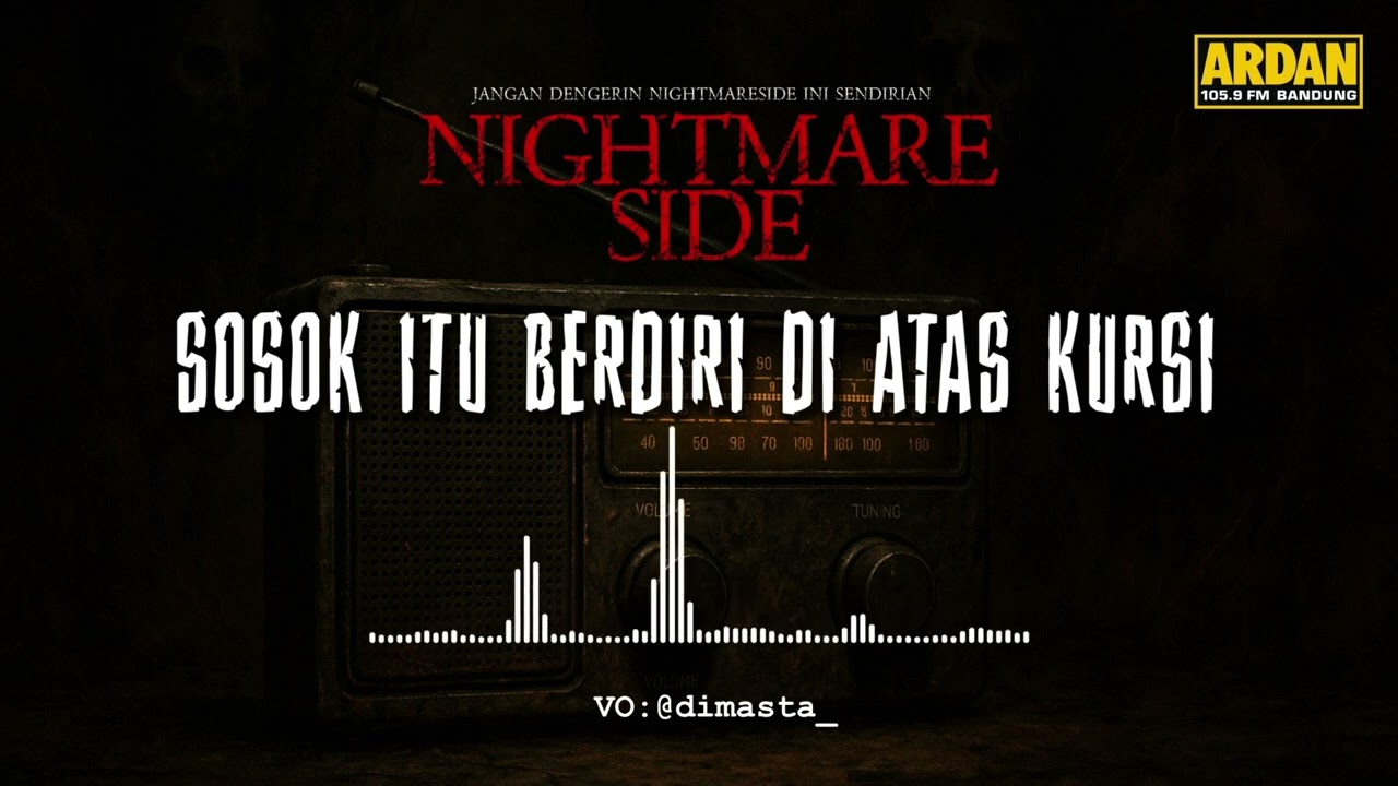 SOSOK ITU BERDIRI DI ATAS KURSI (NIGHTMARE SIDE OFFICIAL 2026) - ARDAN RADIO