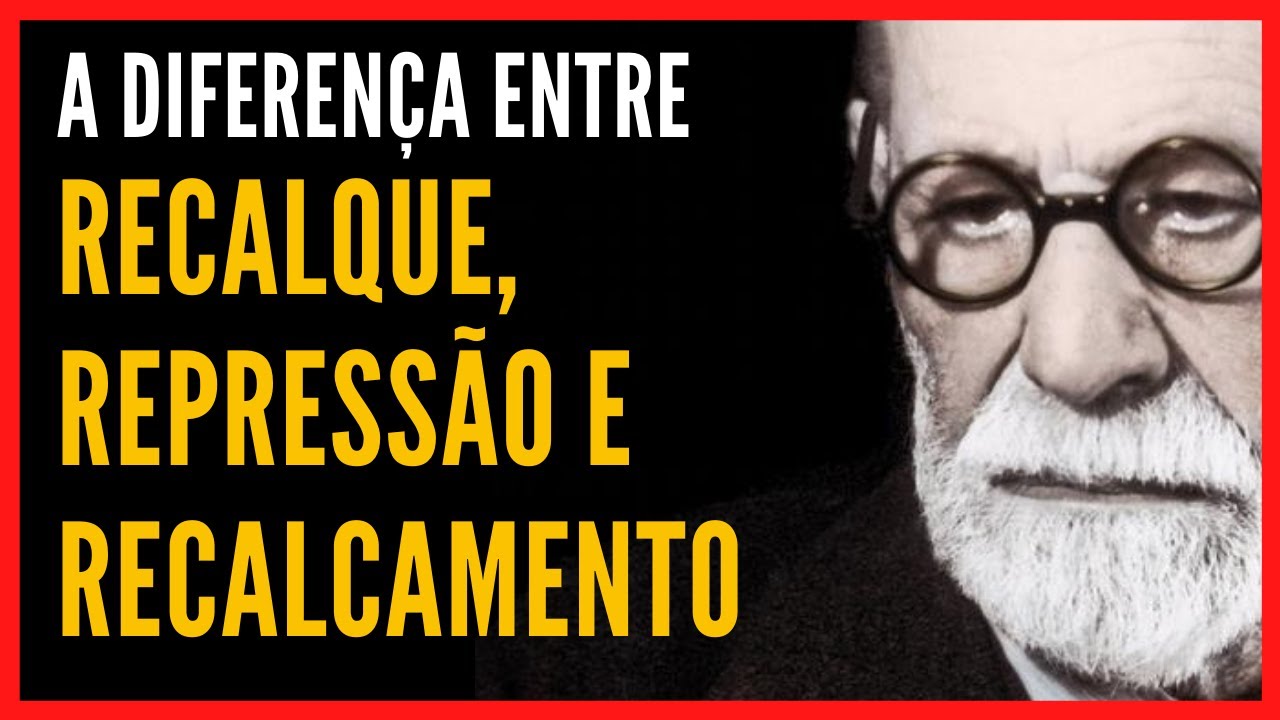 A diferen&ccedil;a entre RECALQUE, REPRESS&Atilde;O e RECALCAMENTO na psican&aacute;lise Freudiana [Sigmund Freud]