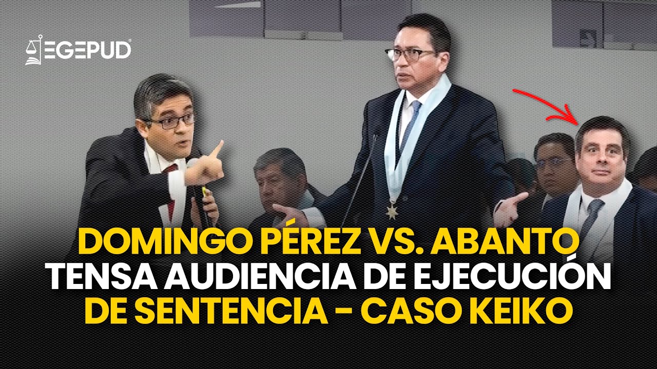 Humberto Abanto vs José Domingo Pérez Tensa audiencia de ejecución de sentencia caso Keiko Fujimori