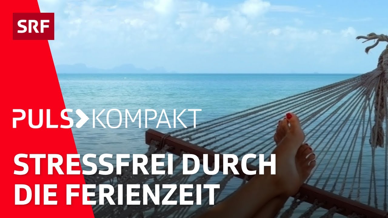 Ferien und Reisen: Tipps für maximale Erholung und Entspannung | Puls kompakt | SRF Wissen
