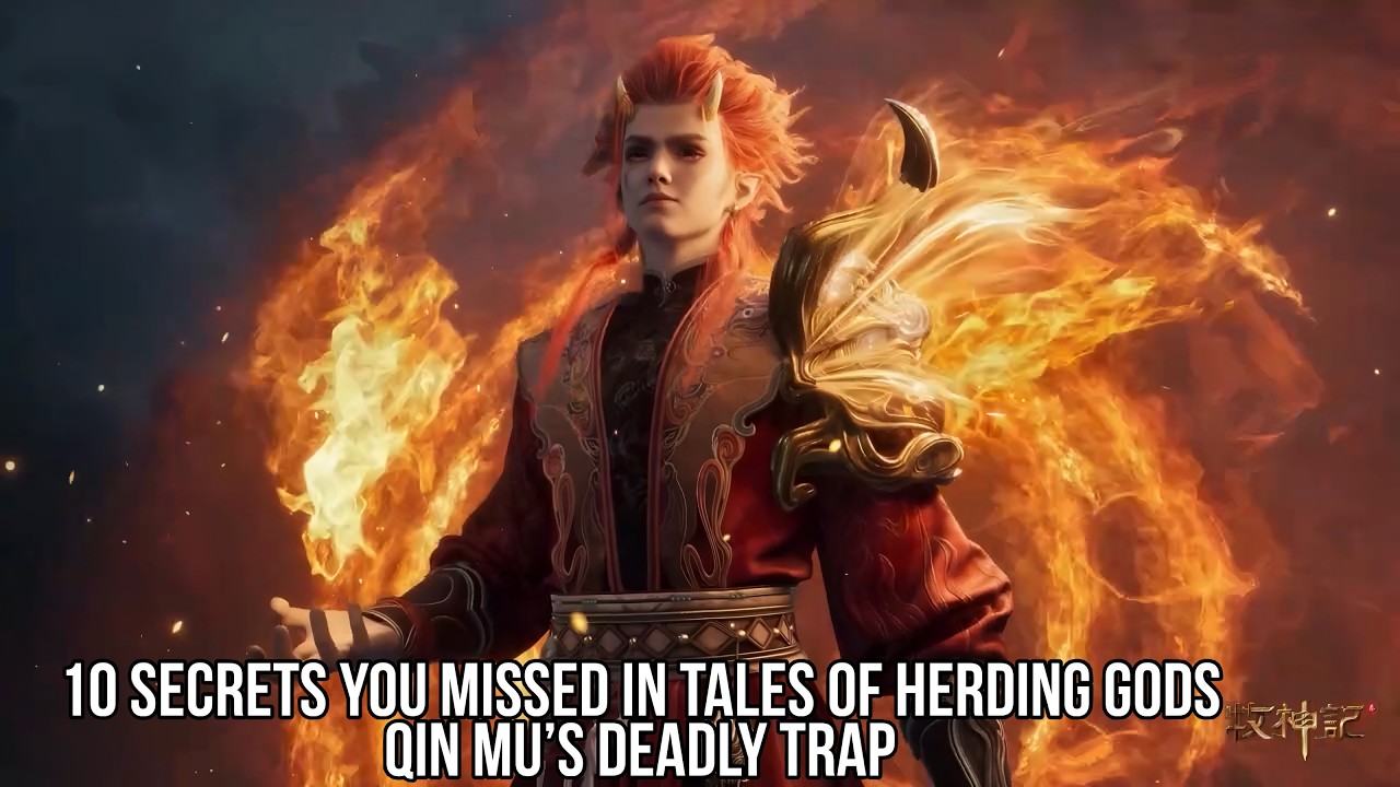 Tales of Herding Gods – Qin Mu’s Hidden Trap Kills 5 Celestial Beings  10 Secrets You Missed
