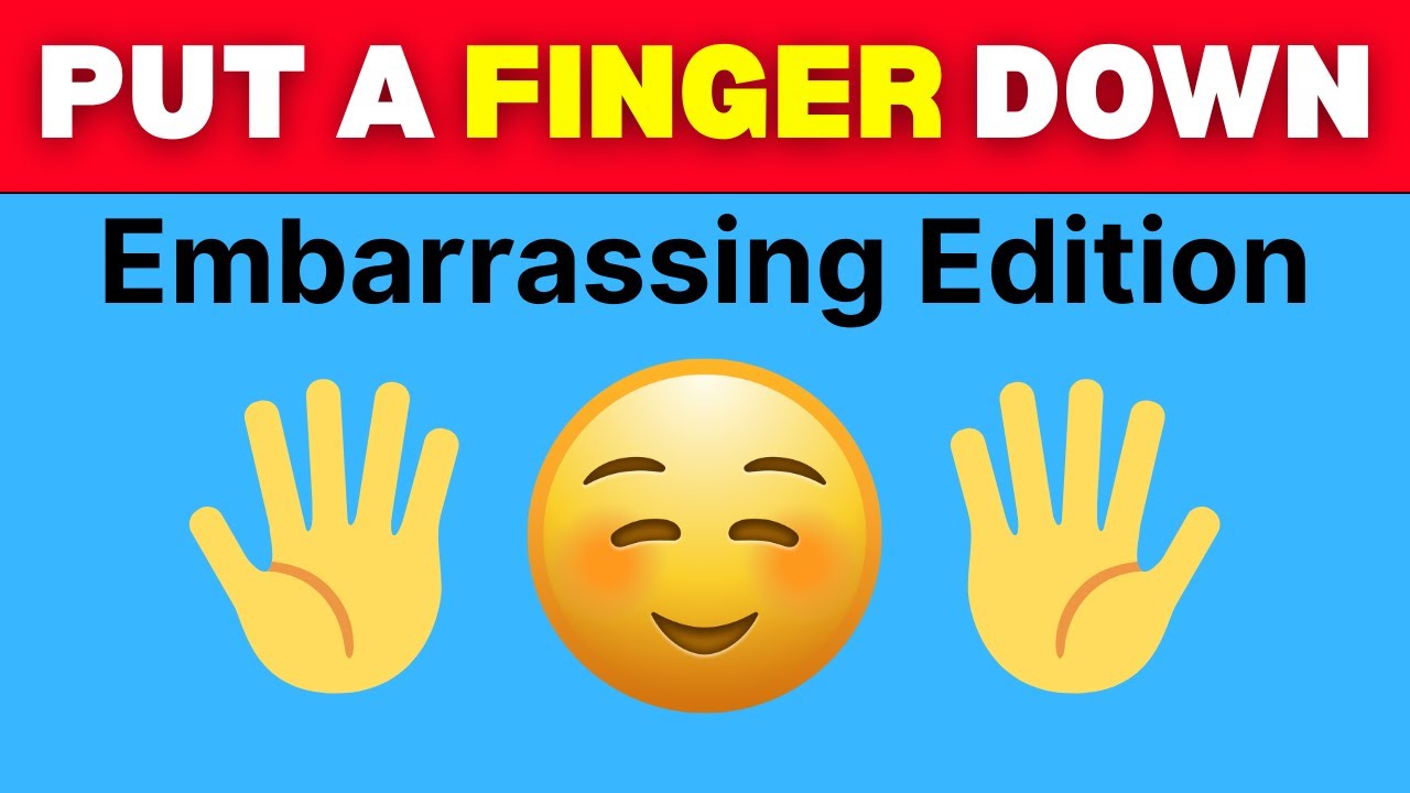 Put a Finger Down: How Embarrassing Are You? (Only 1% Survive!)