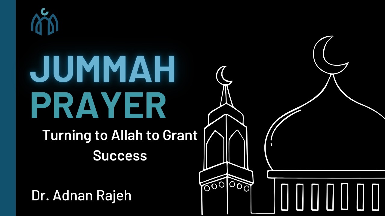 Jummah Prayer: 4th Week of Ramadan: Turning to Allah to Grant Success