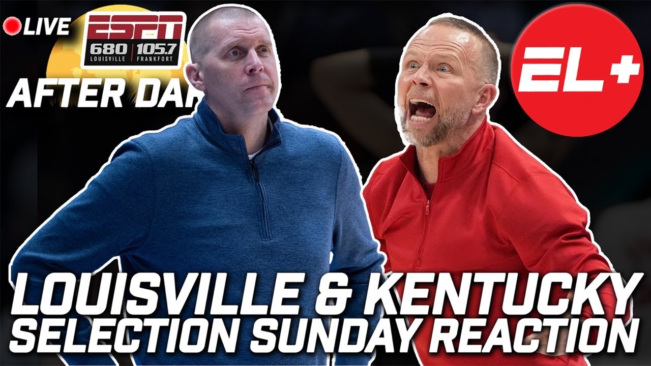 LOUISVILLE & KENTUCKY NCAA TOURNAMENT SELECTION | After Dark LIVE🔴 w @JustinSoforo @TarulloTweets