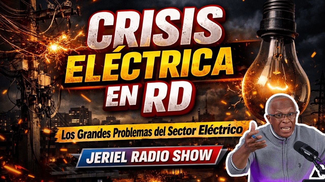 CRISIS ELÉCTRICA EN RD ⚡ | Los Grandes Problemas del Sector Eléctrico – Jeriel Radio Show