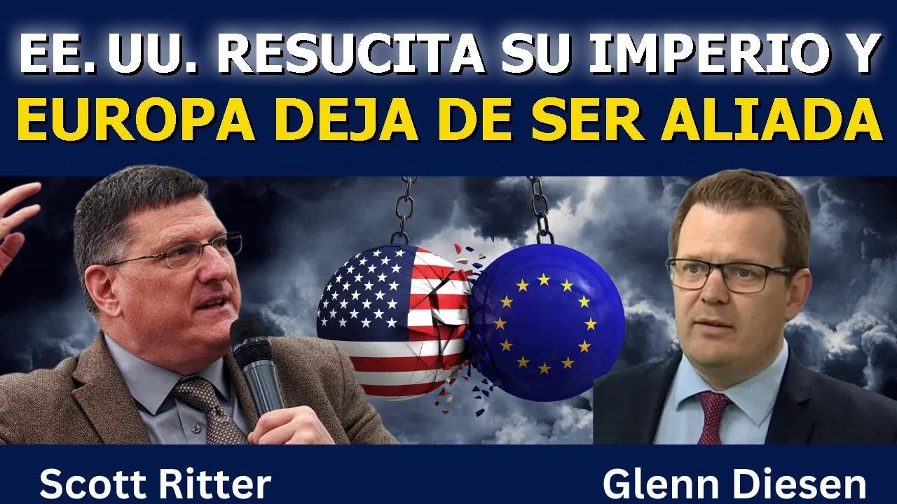 Scott Ritter: EE. UU. resucita su imperio y Europa deja de ser aliada