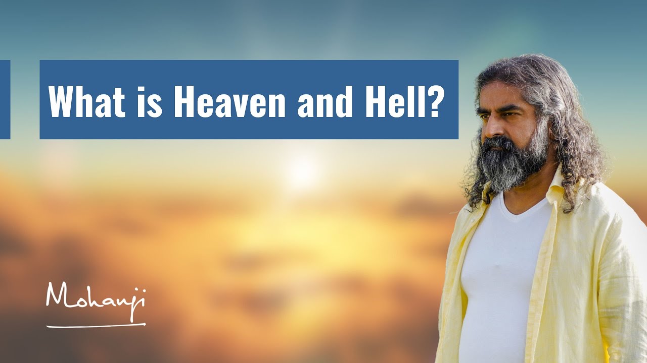 What is Heaven and what is Hell? I Mohanji