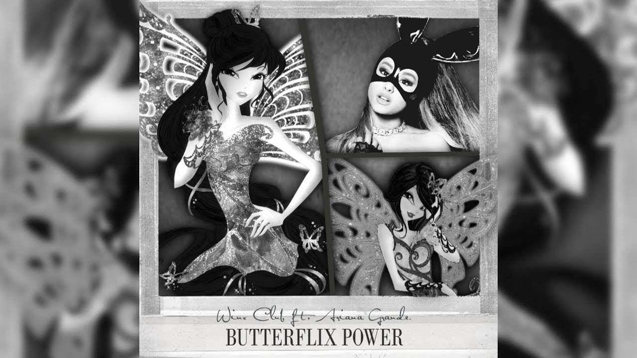 Winx Club ft. Ariana Grande - Butterflix Power [REMIX]