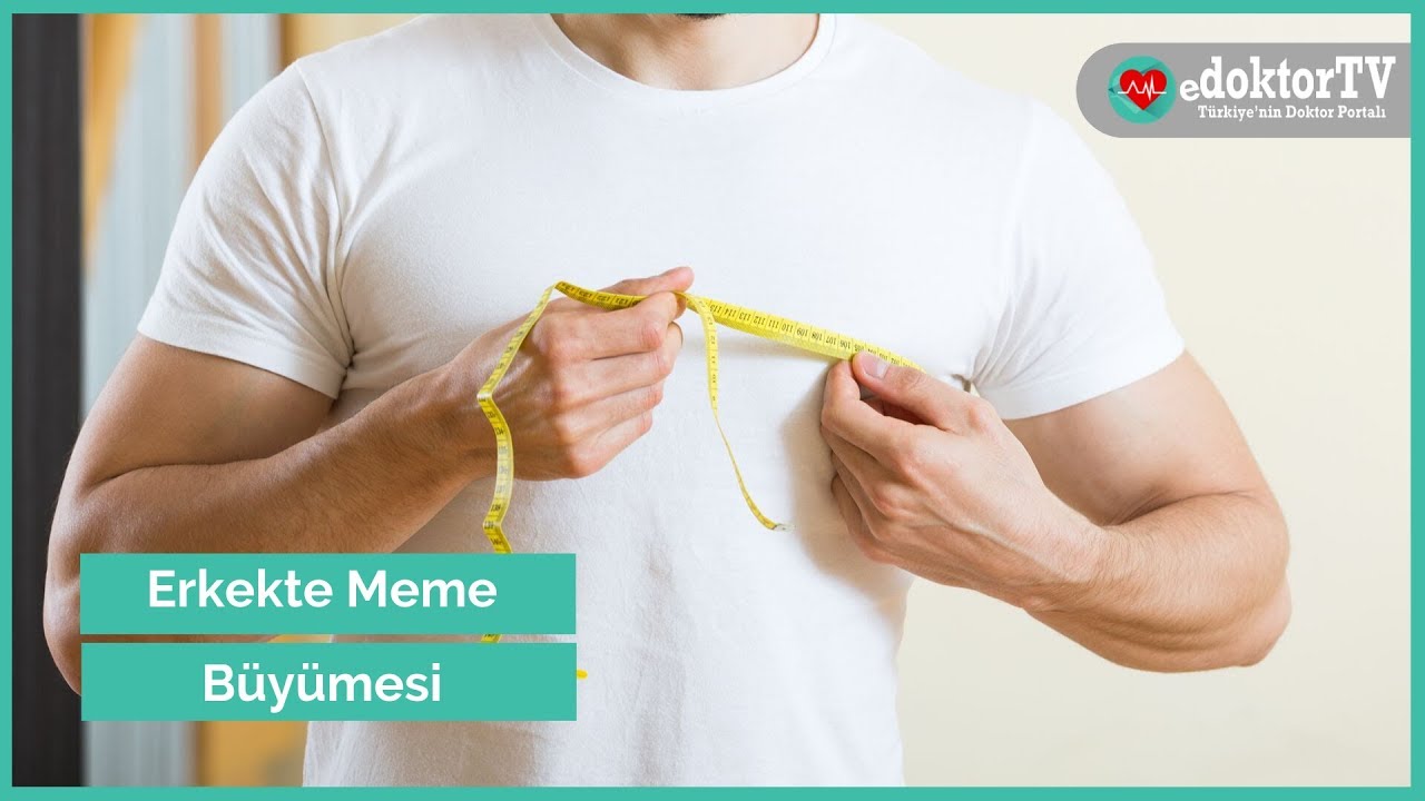 Erkekte Meme B&uuml;y&uuml;mesi | Jinekomasti | Jinekomasti Nedir?  | Edoktortv