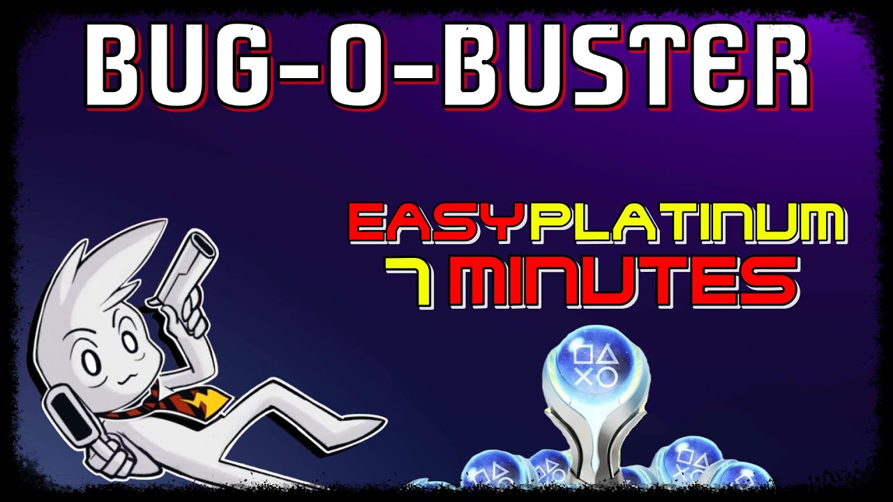 New EASY Platinum Game - BUG-O-BUSTER Trophy Guide