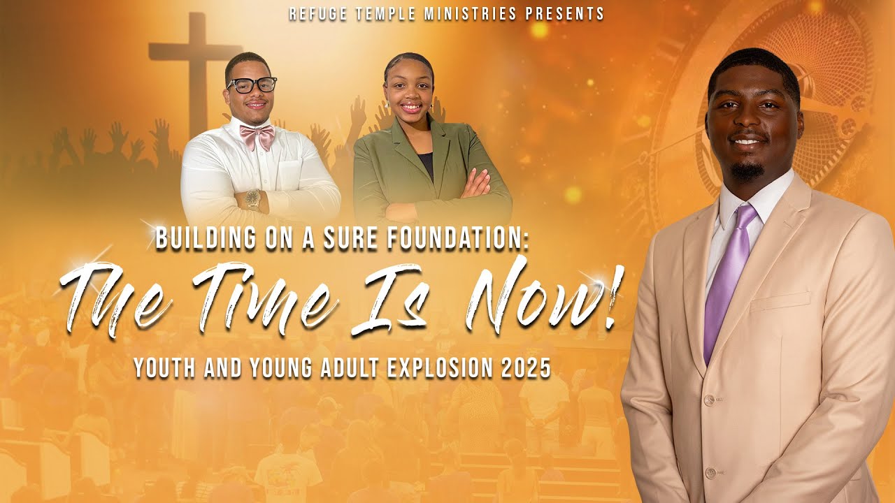 Youth and Young Adult Explosion 2025: Building On A Sure Foundation: The Time Is Now!