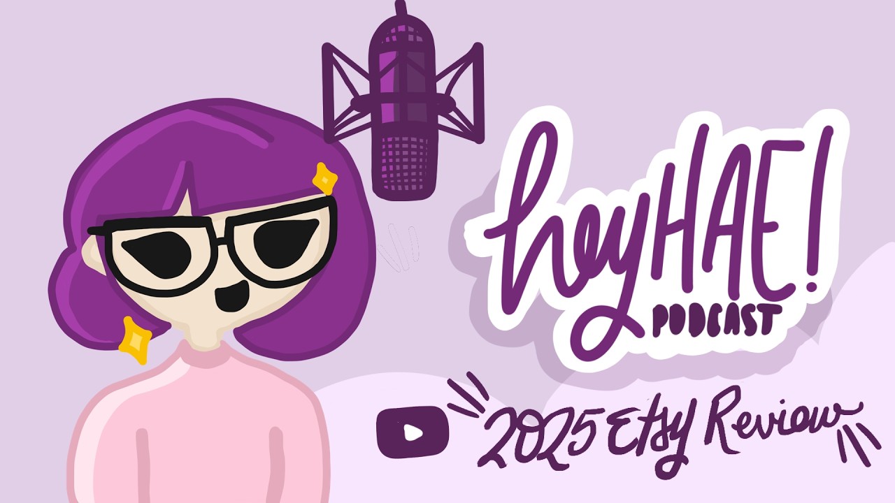 heyHAE! Podcast | ASC's 2025 Full Etsy Review ✦