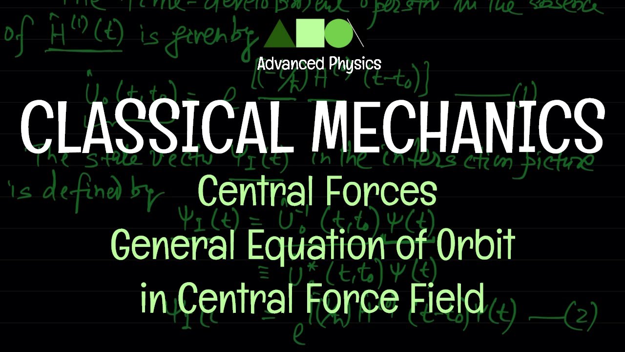 Classical Mechanics - Central Forces : General Equation of Orbit in Central Force Field
