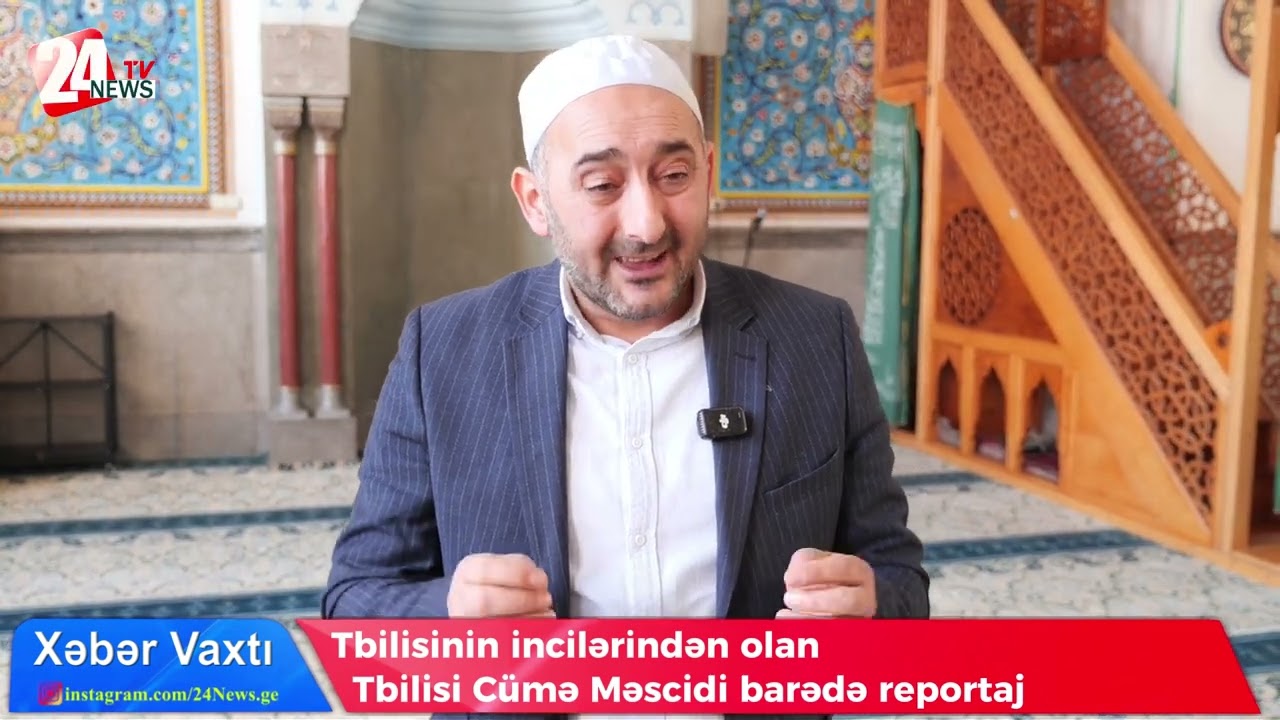Tbilisinin incilərindən olan Tbilisi Cümə Məscidi barədə reportaj