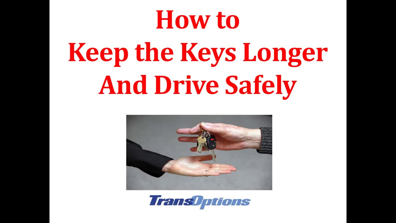 How to Keep the Keys Longer and Drive Safely: Giving Up the Keys