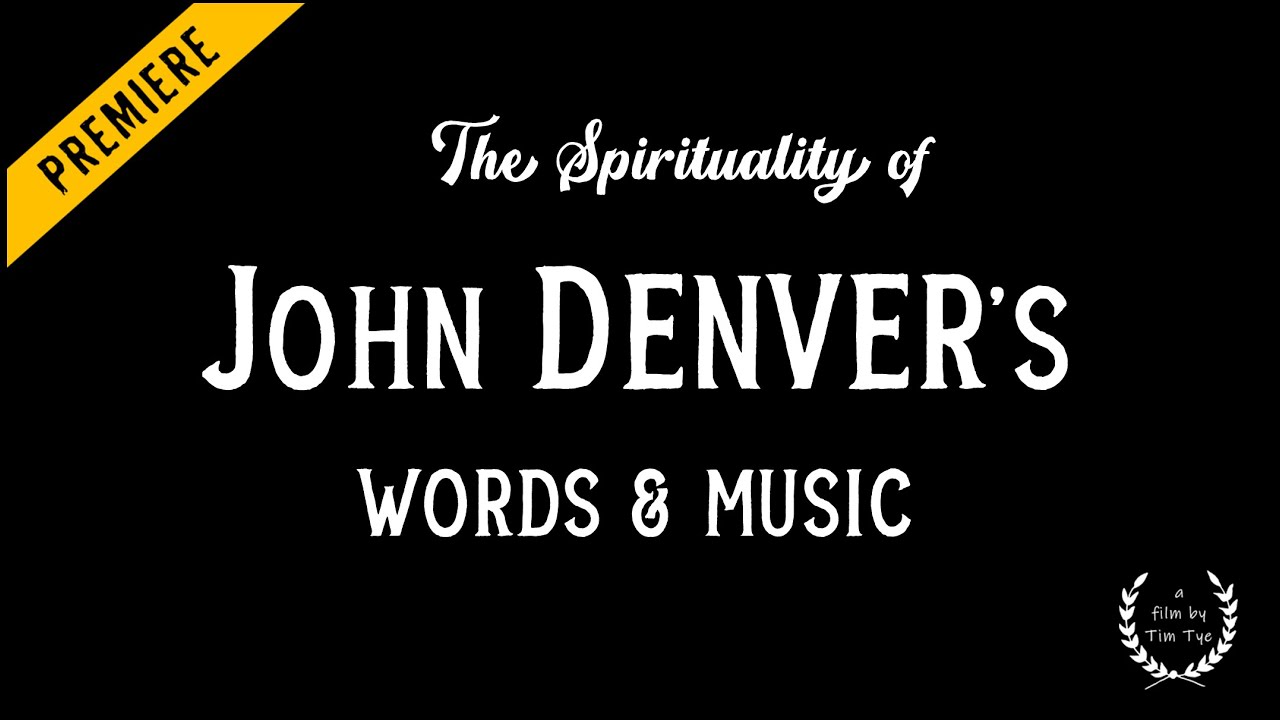 The Spirituality of John Denver's Words & Music. A documentary short film by Tim Tye.