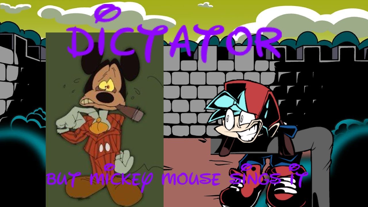 Dictator but mickey mouse sings it